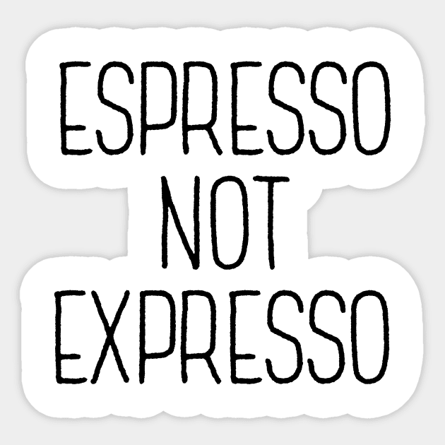 Espresso Not Expresso Sticker by theoddstreet